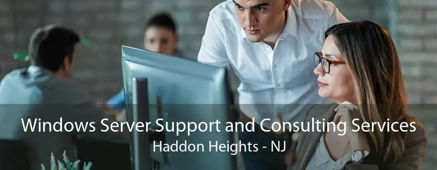 Windows Server Support and Consulting Services Haddon Heights - NJ