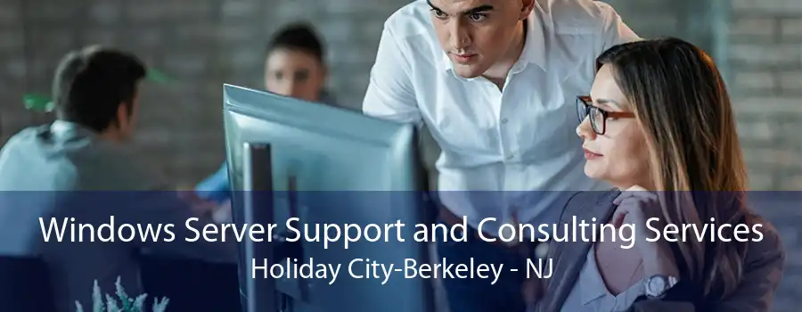 Windows Server Support and Consulting Services Holiday City-Berkeley - NJ