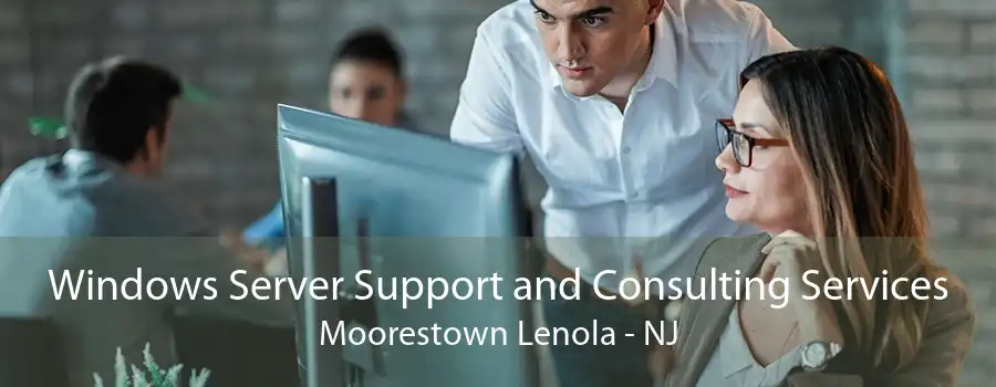 Windows Server Support and Consulting Services Moorestown Lenola - NJ