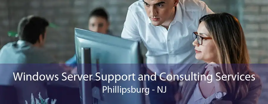 Windows Server Support and Consulting Services Phillipsburg - NJ