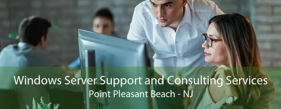 Windows Server Support and Consulting Services Point Pleasant Beach - NJ