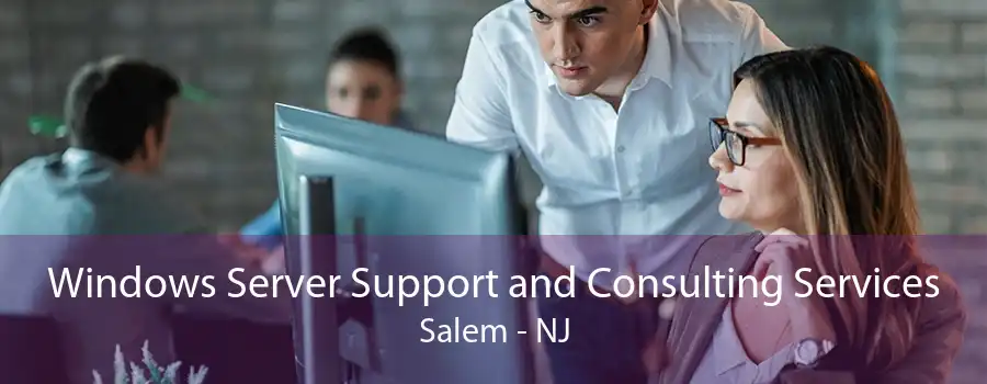 Windows Server Support and Consulting Services Salem - NJ