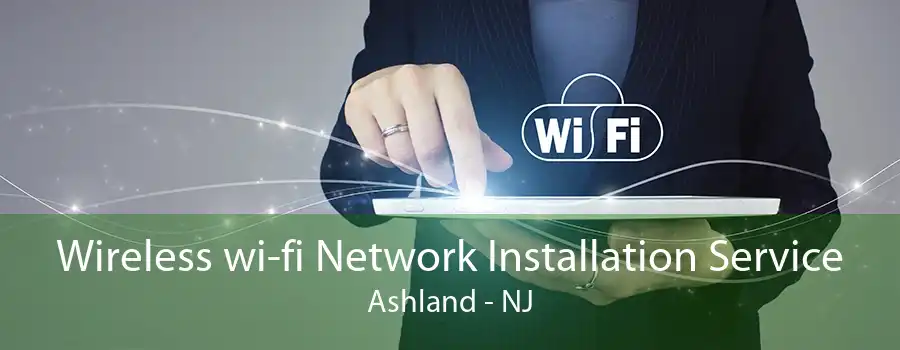 Wireless wi-fi Network Installation Service Ashland - NJ