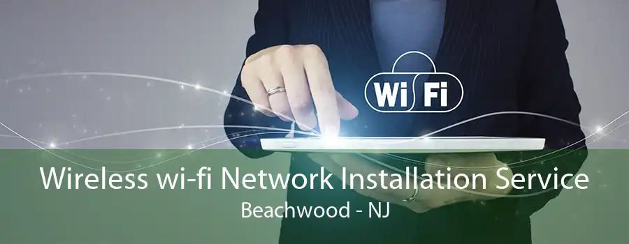 Wireless wi-fi Network Installation Service Beachwood - NJ