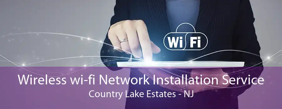 Wireless wi-fi Network Installation Service Country Lake Estates - NJ