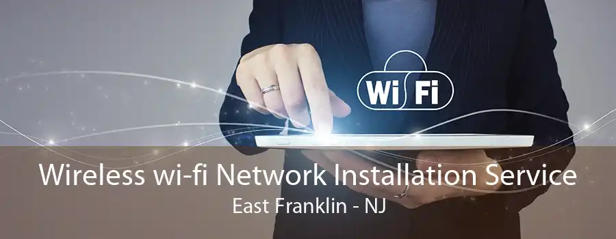 Wireless wi-fi Network Installation Service East Franklin - NJ