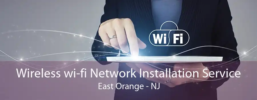 Wireless wi-fi Network Installation Service East Orange - NJ