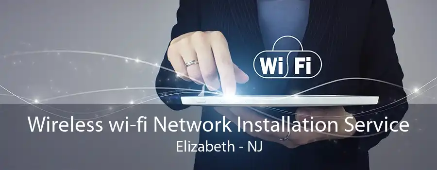 Wireless wi-fi Network Installation Service Elizabeth - NJ