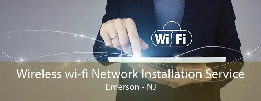 Wireless wi-fi Network Installation Service Emerson - NJ
