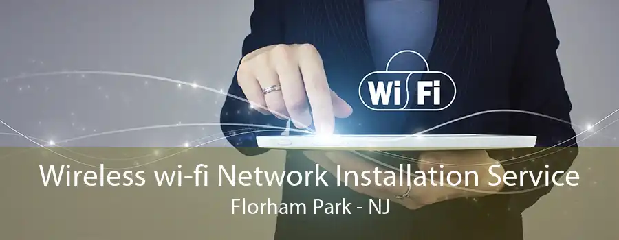 Wireless wi-fi Network Installation Service Florham Park - NJ