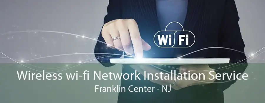 Wireless wi-fi Network Installation Service Franklin Center - NJ