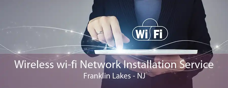 Wireless wi-fi Network Installation Service Franklin Lakes - NJ