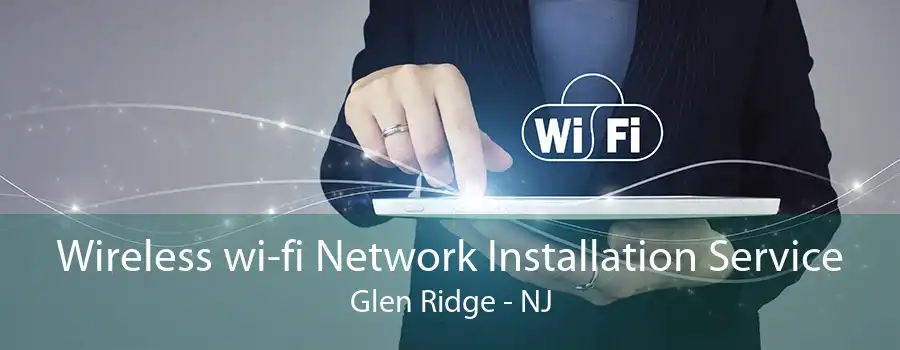 Wireless wi-fi Network Installation Service Glen Ridge - NJ