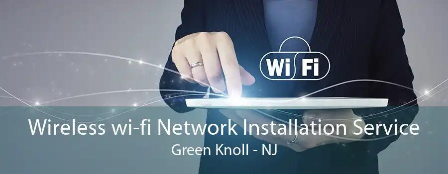 Wireless wi-fi Network Installation Service Green Knoll - NJ