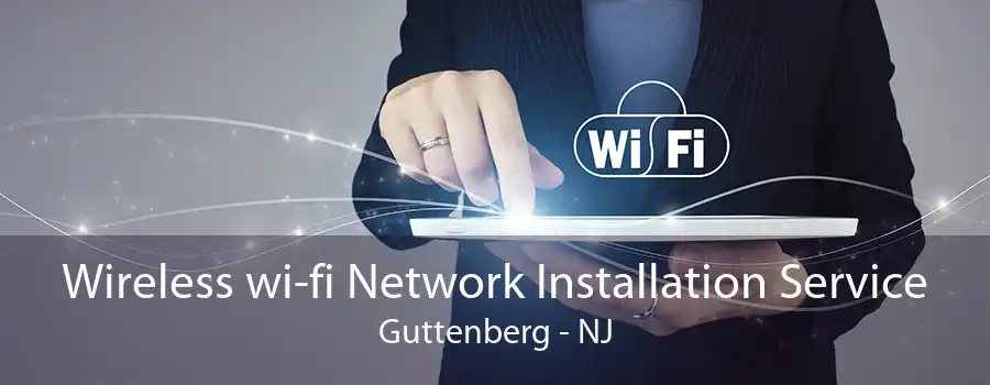 Wireless wi-fi Network Installation Service Guttenberg - NJ