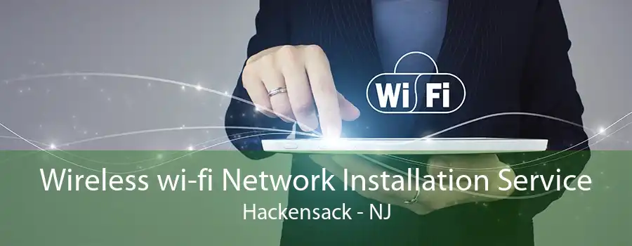 Wireless wi-fi Network Installation Service Hackensack - NJ