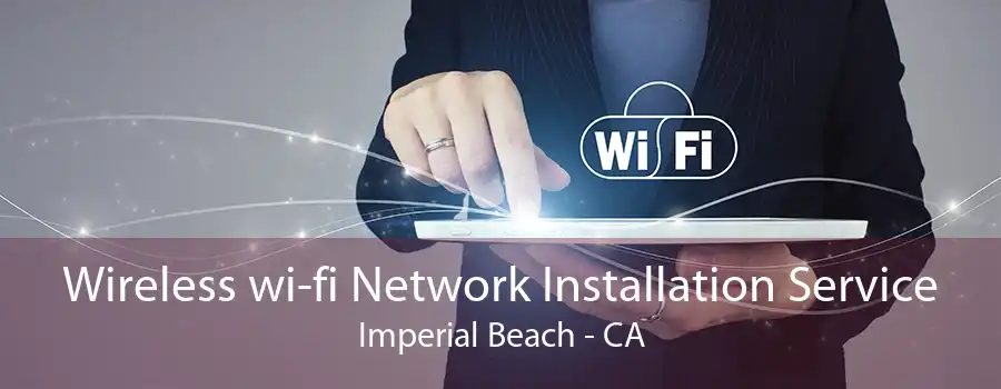 Wireless wi-fi Network Installation Service Imperial Beach - CA