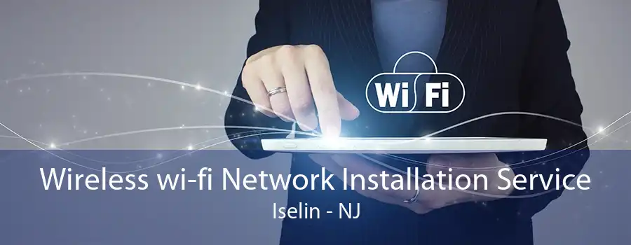 Wireless wi-fi Network Installation Service Iselin - NJ