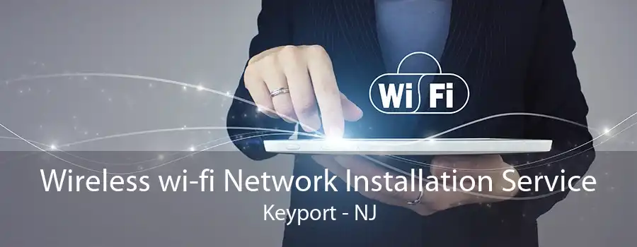 Wireless wi-fi Network Installation Service Keyport - NJ