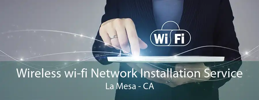 Wireless wi-fi Network Installation Service La Mesa - CA