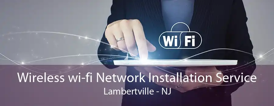 Wireless wi-fi Network Installation Service Lambertville - NJ