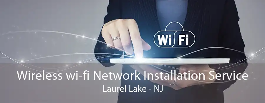 Wireless wi-fi Network Installation Service Laurel Lake - NJ