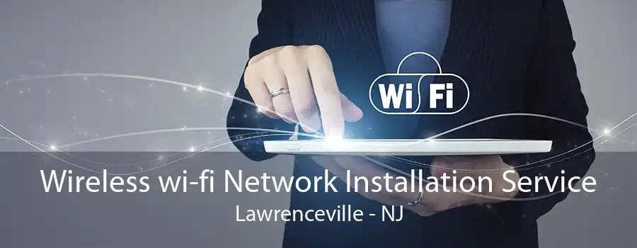 Wireless wi-fi Network Installation Service Lawrenceville - NJ