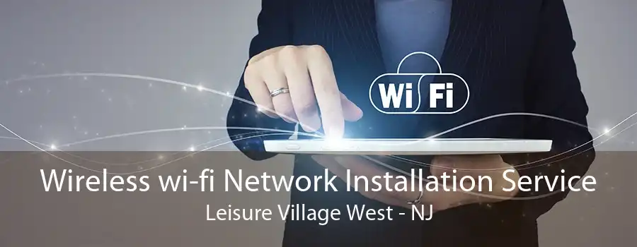 Wireless wi-fi Network Installation Service Leisure Village West - NJ