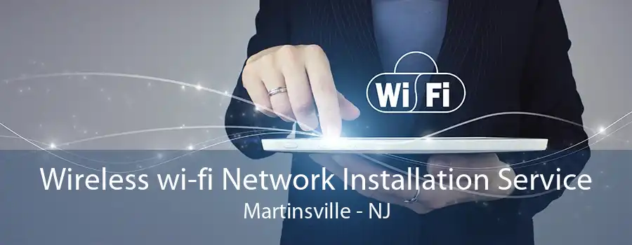 Wireless wi-fi Network Installation Service Martinsville - NJ