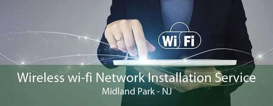 Wireless wi-fi Network Installation Service Midland Park - NJ