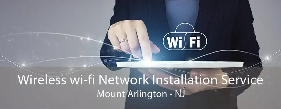 Wireless wi-fi Network Installation Service Mount Arlington - NJ