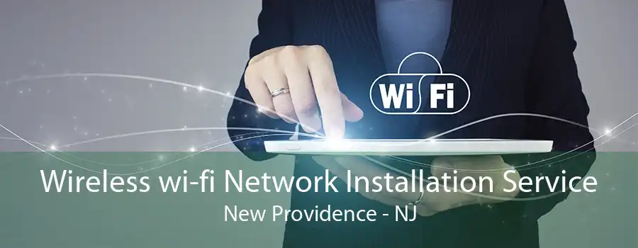 Wireless wi-fi Network Installation Service New Providence - NJ