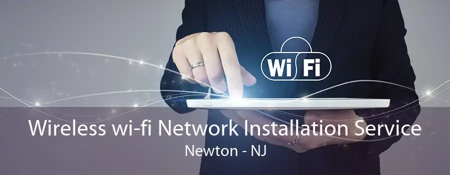 Wireless wi-fi Network Installation Service Newton - NJ