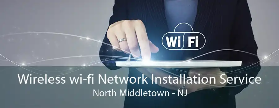 Wireless wi-fi Network Installation Service North Middletown - NJ