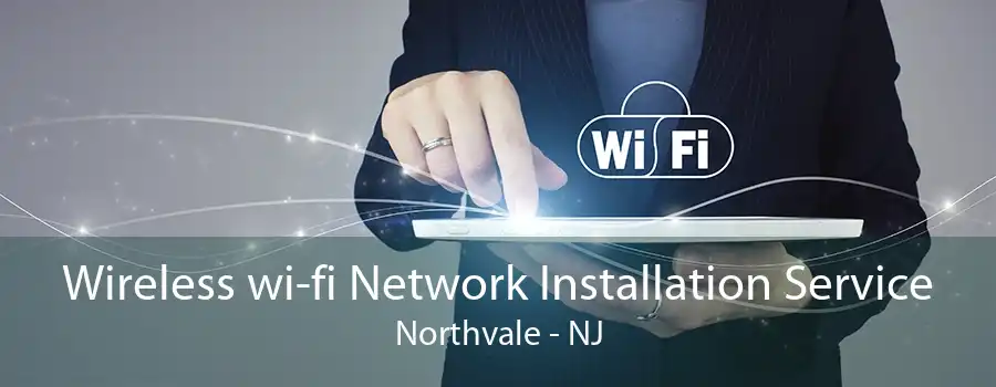 Wireless wi-fi Network Installation Service Northvale - NJ