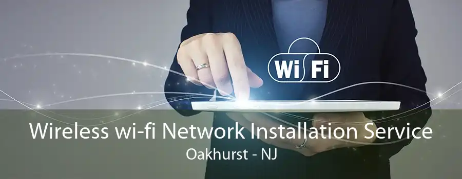 Wireless wi-fi Network Installation Service Oakhurst - NJ