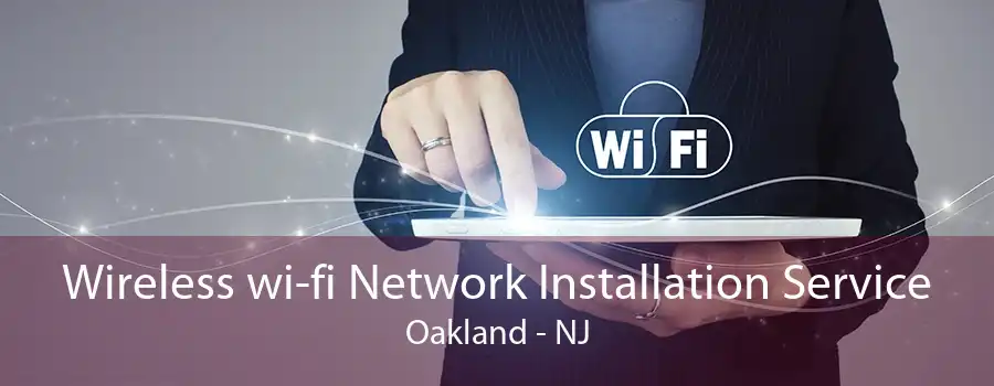 Wireless wi-fi Network Installation Service Oakland - NJ