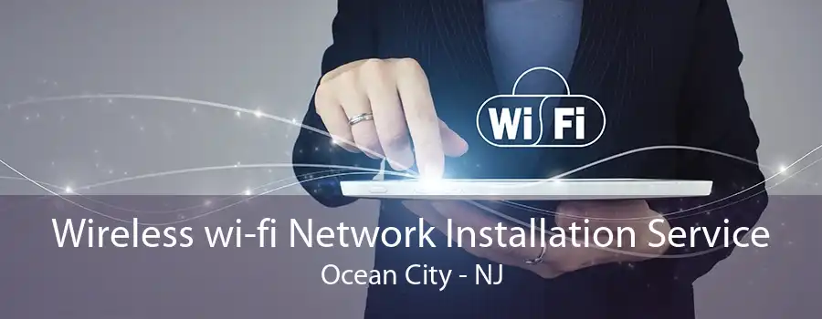 Wireless wi-fi Network Installation Service Ocean City - NJ