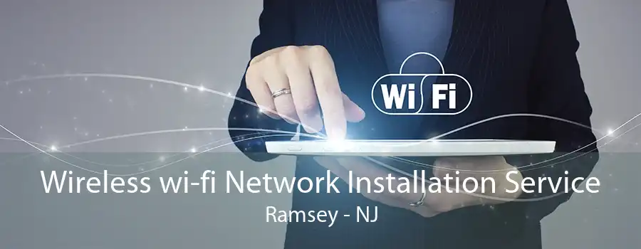 Wireless wi-fi Network Installation Service Ramsey - NJ