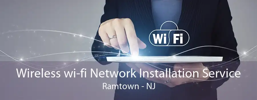 Wireless wi-fi Network Installation Service Ramtown - NJ