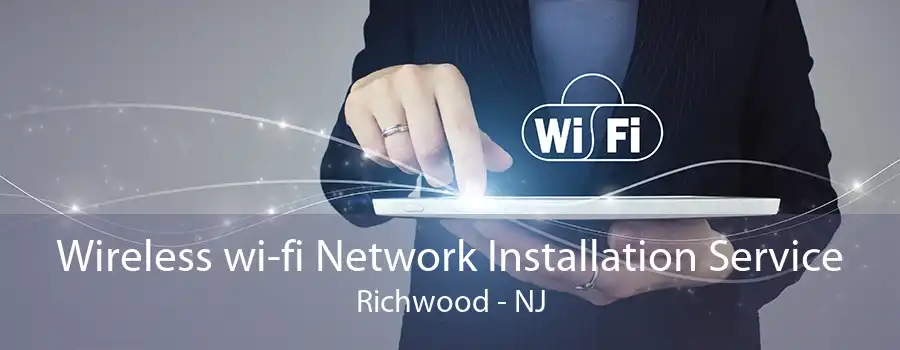 Wireless wi-fi Network Installation Service Richwood - NJ