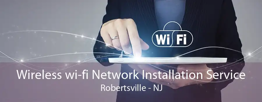 Wireless wi-fi Network Installation Service Robertsville - NJ