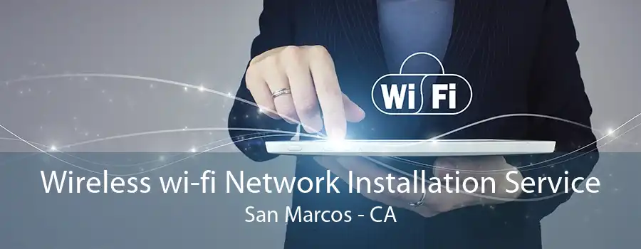 Wireless wi-fi Network Installation Service San Marcos - CA