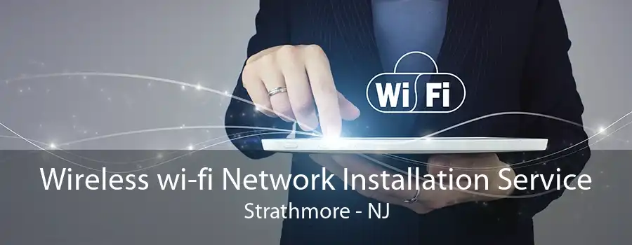 Wireless wi-fi Network Installation Service Strathmore - NJ