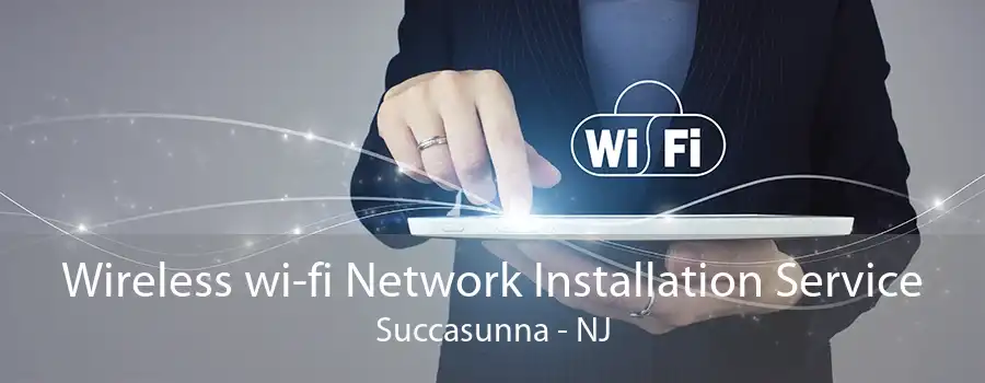 Wireless wi-fi Network Installation Service Succasunna - NJ