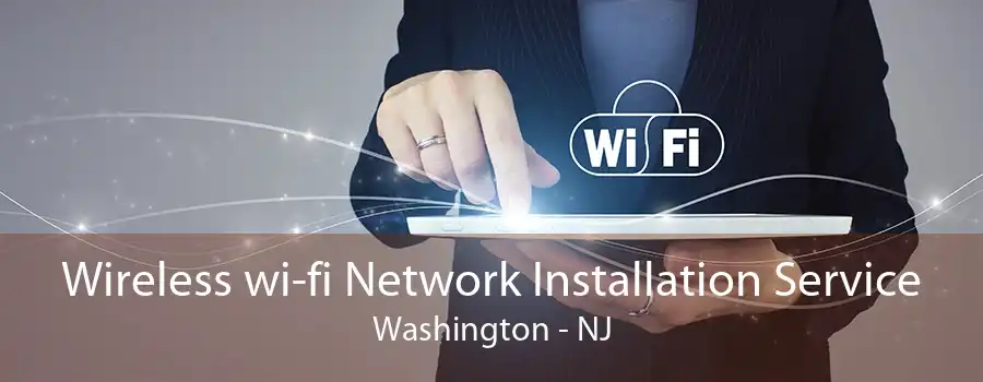 Wireless wi-fi Network Installation Service Washington - NJ