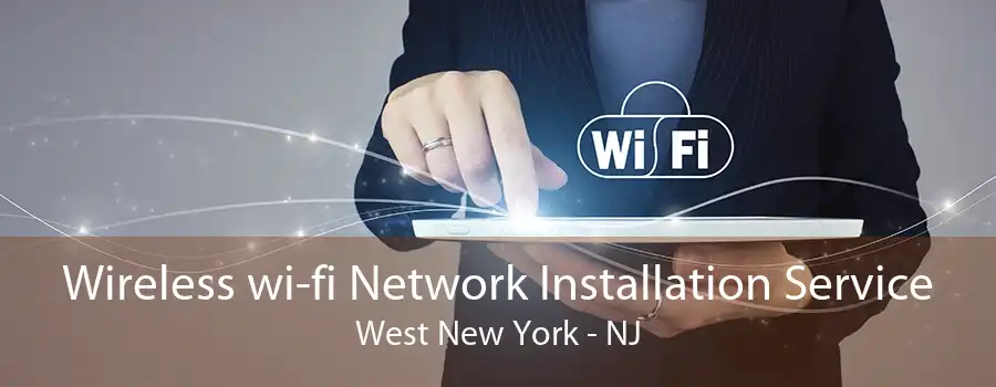 Wireless wi-fi Network Installation Service West New York - NJ