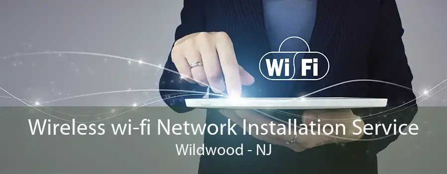 Wireless wi-fi Network Installation Service Wildwood - NJ