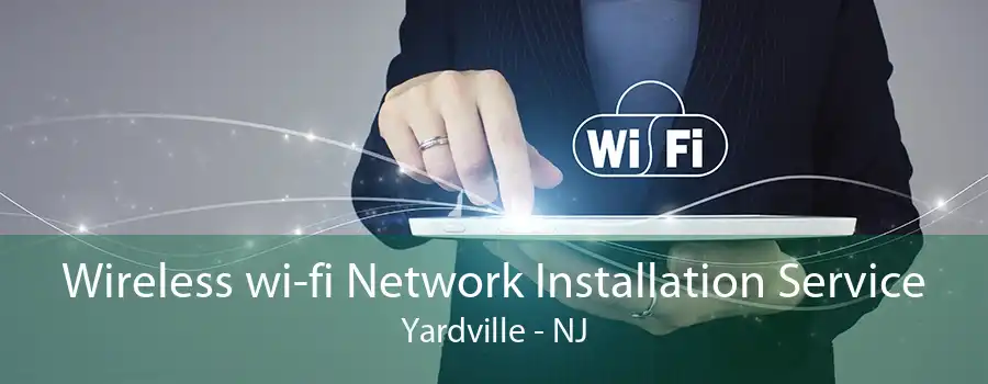 Wireless wi-fi Network Installation Service Yardville - NJ